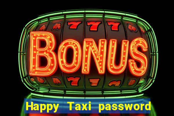 Happy Taxi password road 96 road 96 happy taxi security